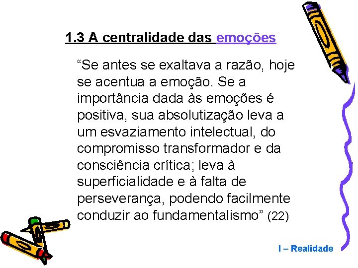 1. 3 A centralidade das emoções “Se antes se exaltava a razão, hoje se