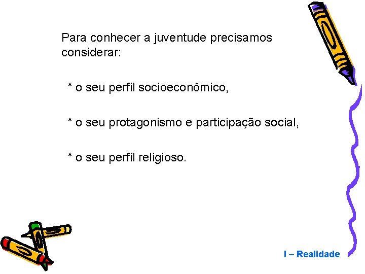 Para conhecer a juventude precisamos considerar: * o seu perfil socioeconômico, * o seu