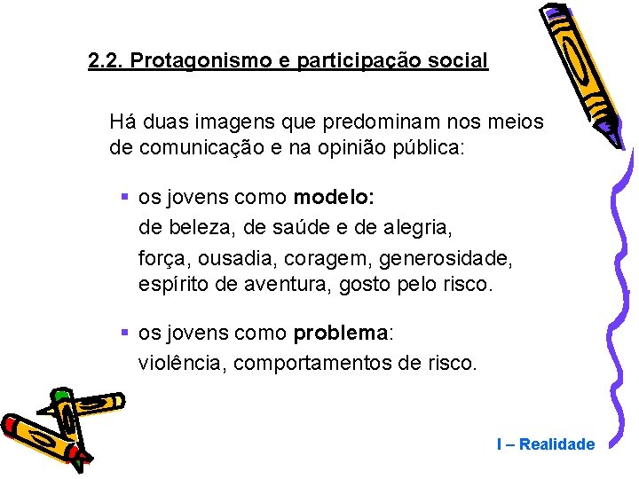 2. 2. Protagonismo e participação social Há duas imagens que predominam nos meios de