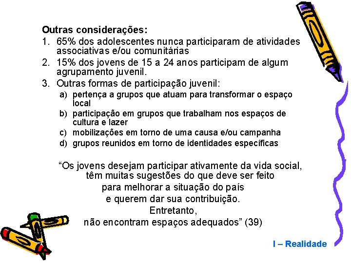 Outras considerações: 1. 65% dos adolescentes nunca participaram de atividades associativas e/ou comunitárias 2.