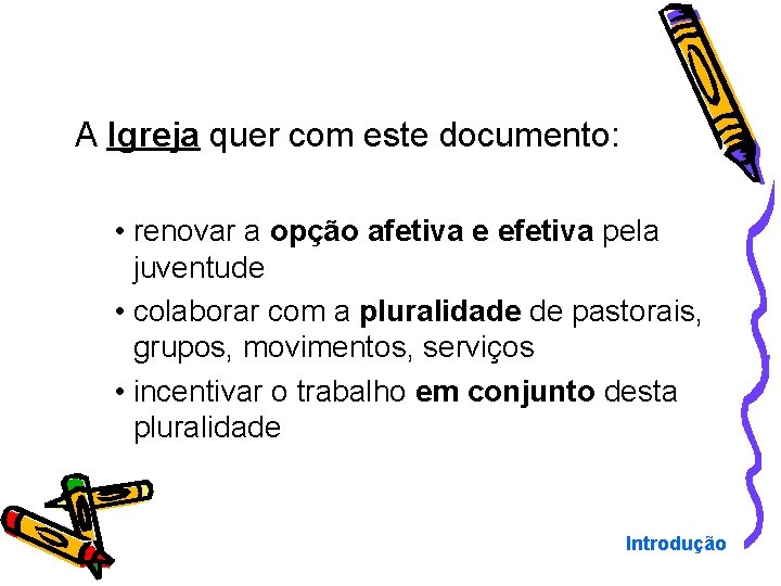 A Igreja quer com este documento: • renovar a opção afetiva e efetiva pela