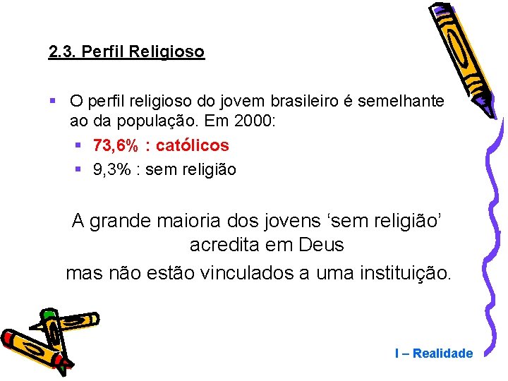 2. 3. Perfil Religioso § O perfil religioso do jovem brasileiro é semelhante ao