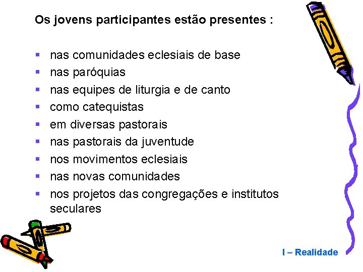 Os jovens participantes estão presentes : § § § § § nas comunidades eclesiais