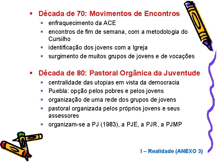 § Década de 70: Movimentos de Encontros § enfraquecimento da ACE § encontros de