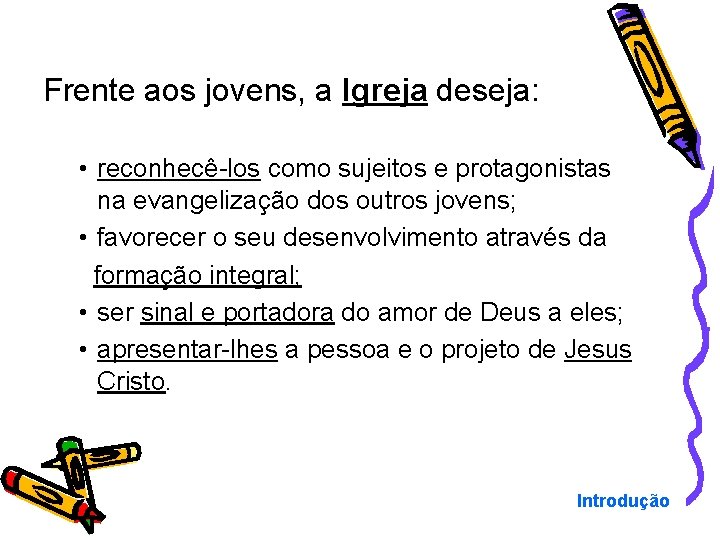 Frente aos jovens, a Igreja deseja: • reconhecê-los como sujeitos e protagonistas na evangelização