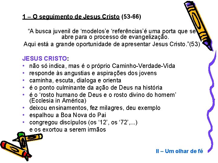 1 – O seguimento de Jesus Cristo (53 -66) “A busca juvenil de ‘modelos’e