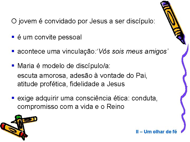 O jovem é convidado por Jesus a ser discípulo: § é um convite pessoal