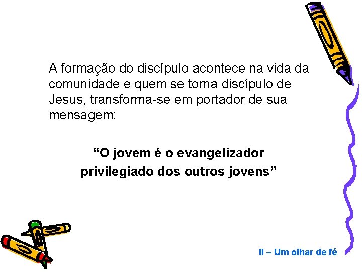 A formação do discípulo acontece na vida da comunidade e quem se torna discípulo