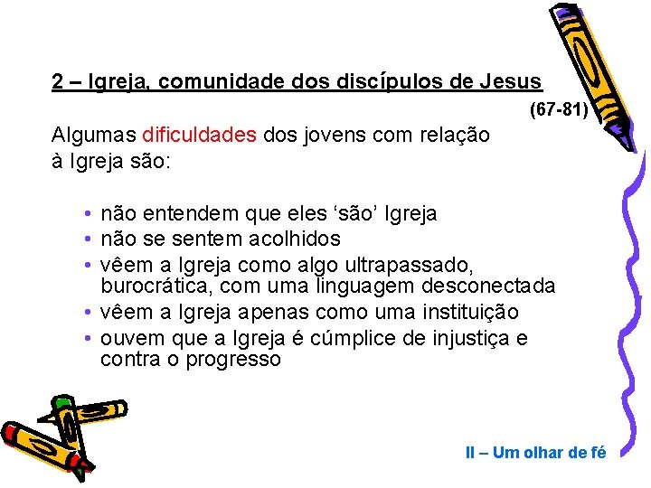 2 – Igreja, comunidade dos discípulos de Jesus (67 -81) Algumas dificuldades dos jovens