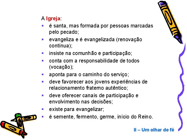 A Igreja: § é santa, mas formada por pessoas marcadas pelo pecado; § evangeliza