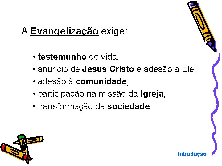 A Evangelização exige: • testemunho de vida, • anúncio de Jesus Cristo e adesão