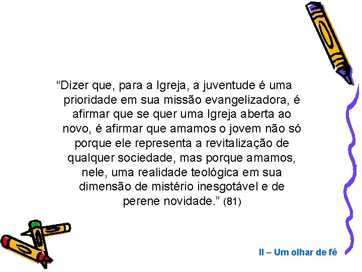 “Dizer que, para a Igreja, a juventude é uma prioridade em sua missão evangelizadora,