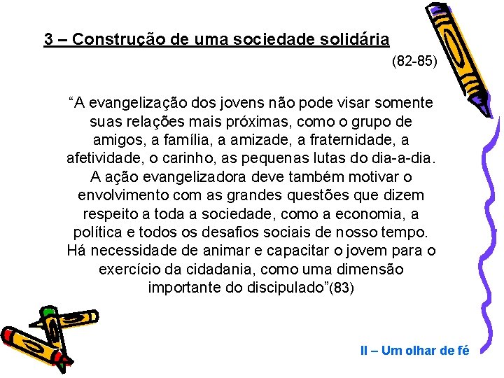 3 – Construção de uma sociedade solidária (82 -85) “A evangelização dos jovens não