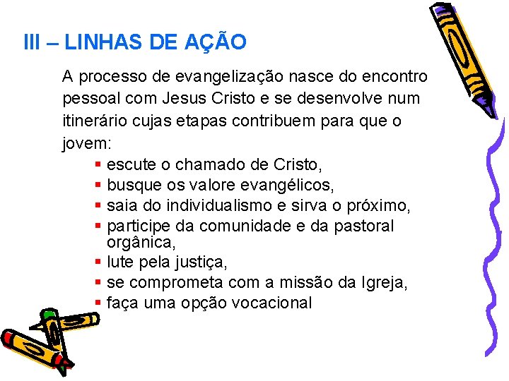 III – LINHAS DE AÇÃO A processo de evangelização nasce do encontro pessoal com