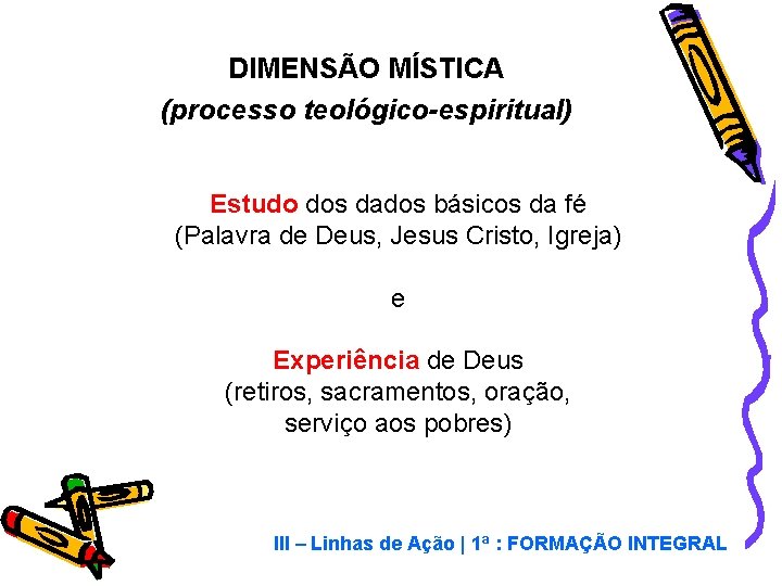 DIMENSÃO MÍSTICA (processo teológico-espiritual) Estudo dos dados básicos da fé (Palavra de Deus, Jesus