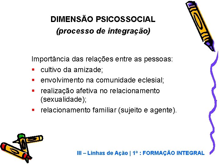 DIMENSÃO PSICOSSOCIAL (processo de integração) Importância das relações entre as pessoas: § cultivo da