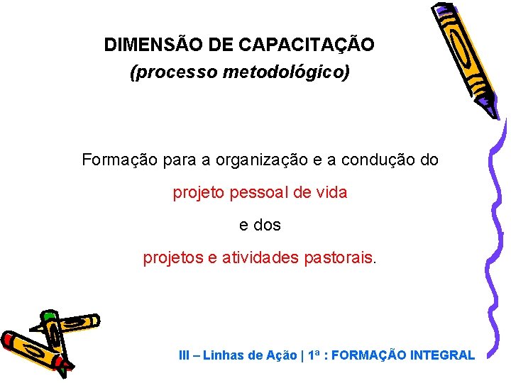 DIMENSÃO DE CAPACITAÇÃO (processo metodológico) Formação para a organização e a condução do projeto