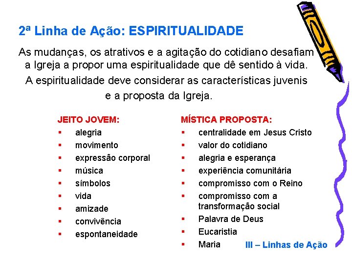 2ª Linha de Ação: ESPIRITUALIDADE As mudanças, os atrativos e a agitação do cotidiano