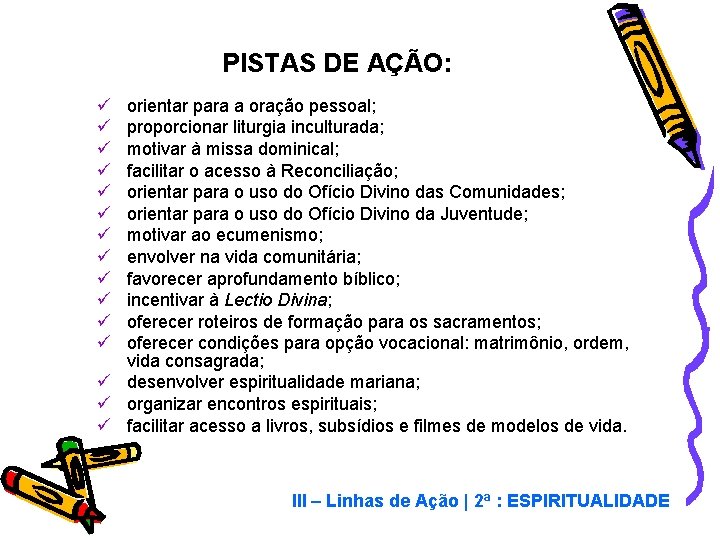 PISTAS DE AÇÃO: ü ü ü orientar para a oração pessoal; proporcionar liturgia inculturada;