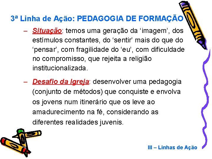 3ª Linha de Ação: PEDAGOGIA DE FORMAÇÃO – Situação: temos uma geração da ‘imagem’,