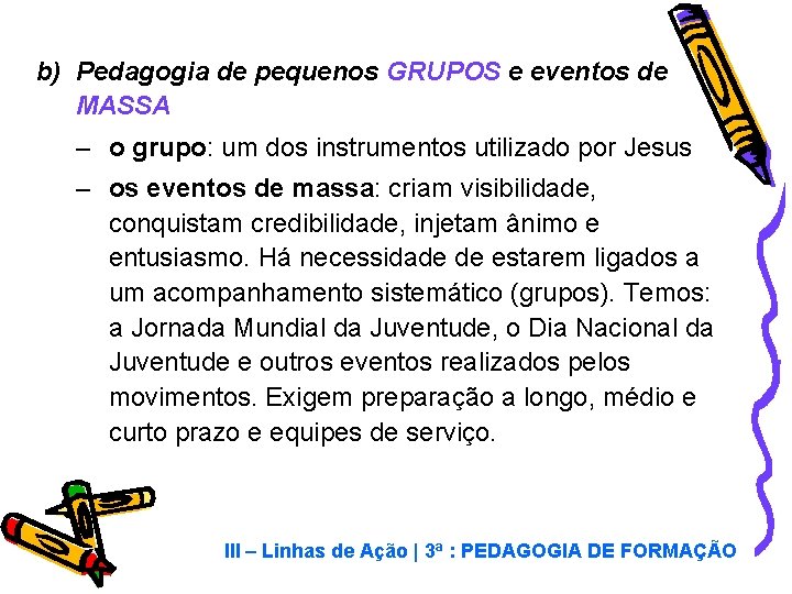 b) Pedagogia de pequenos GRUPOS e eventos de MASSA – o grupo: um dos