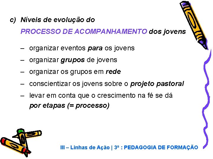 c) Níveis de evolução do PROCESSO DE ACOMPANHAMENTO dos jovens – organizar eventos para