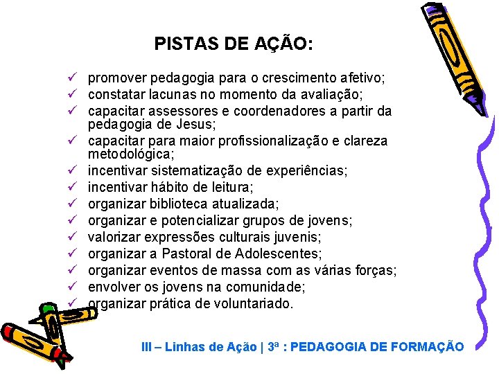 PISTAS DE AÇÃO: ü promover pedagogia para o crescimento afetivo; ü constatar lacunas no