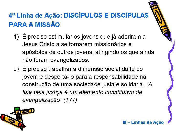 4ª Linha de Ação: DISCÍPULOS E DISCÍPULAS PARA A MISSÃO 1) É preciso estimular