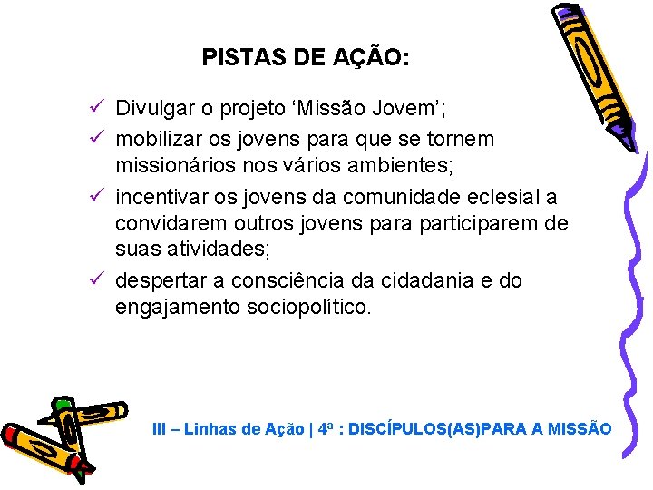 PISTAS DE AÇÃO: ü Divulgar o projeto ‘Missão Jovem’; ü mobilizar os jovens para