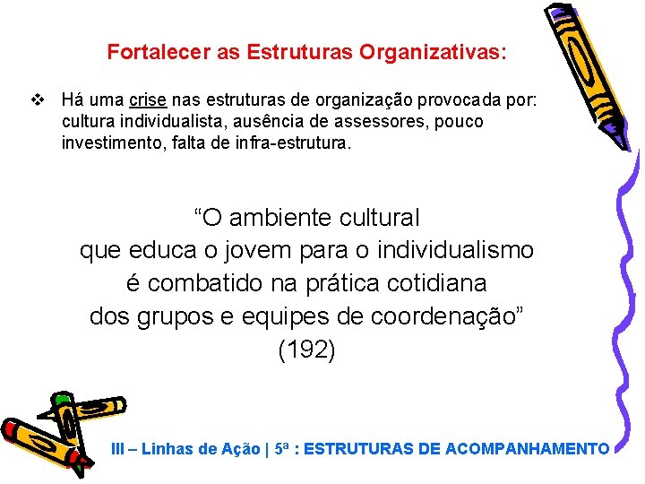 Fortalecer as Estruturas Organizativas: v Há uma crise nas estruturas de organização provocada por: