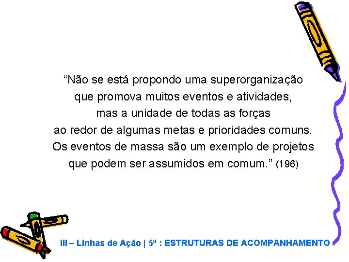 “Não se está propondo uma superorganização que promova muitos eventos e atividades, mas a