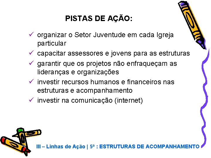 PISTAS DE AÇÃO: ü organizar o Setor Juventude em cada Igreja particular ü capacitar