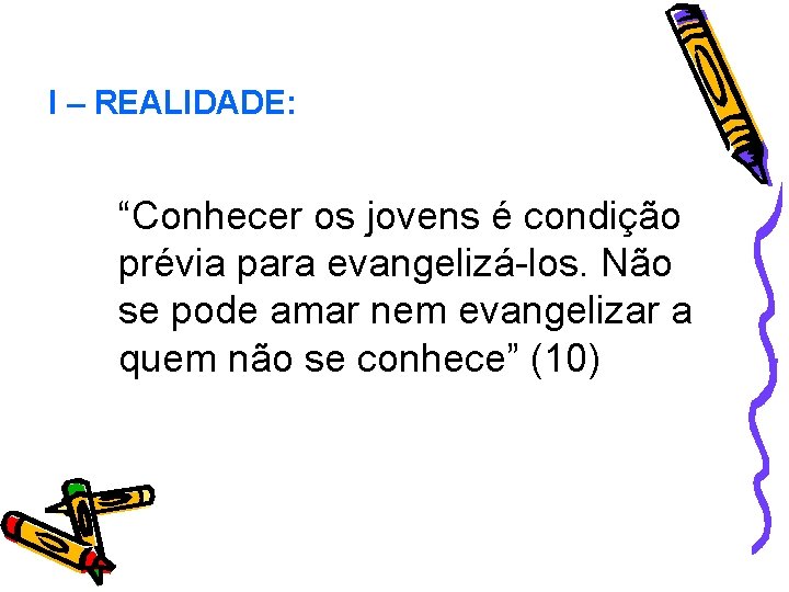 I – REALIDADE: “Conhecer os jovens é condição prévia para evangelizá-los. Não se pode