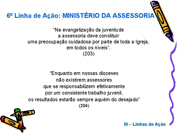 6ª Linha de Ação: MINISTÉRIO DA ASSESSORIA “Na evangelização da juventude a assessoria deve