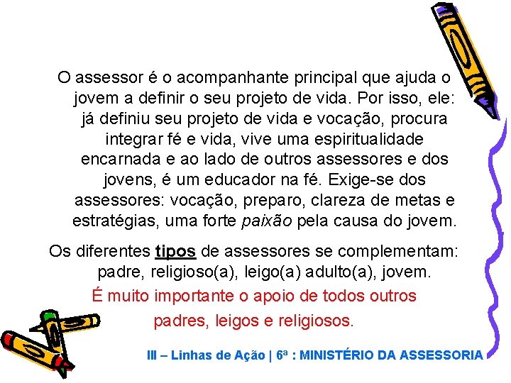 O assessor é o acompanhante principal que ajuda o jovem a definir o seu