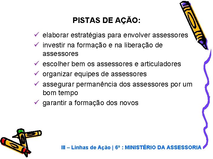 PISTAS DE AÇÃO: ü elaborar estratégias para envolver assessores ü investir na formação e