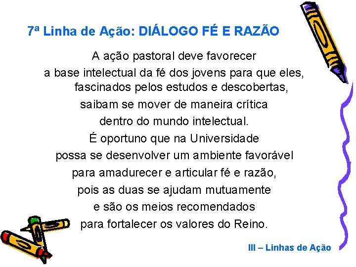 7ª Linha de Ação: DIÁLOGO FÉ E RAZÃO A ação pastoral deve favorecer a