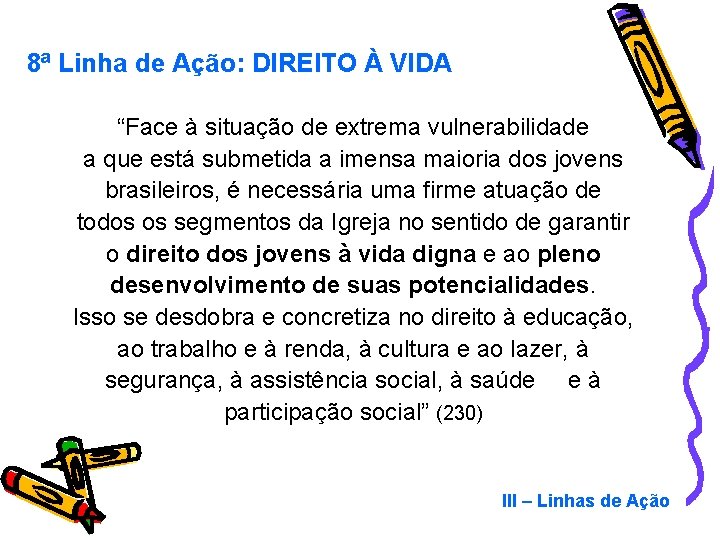 8ª Linha de Ação: DIREITO À VIDA “Face à situação de extrema vulnerabilidade a