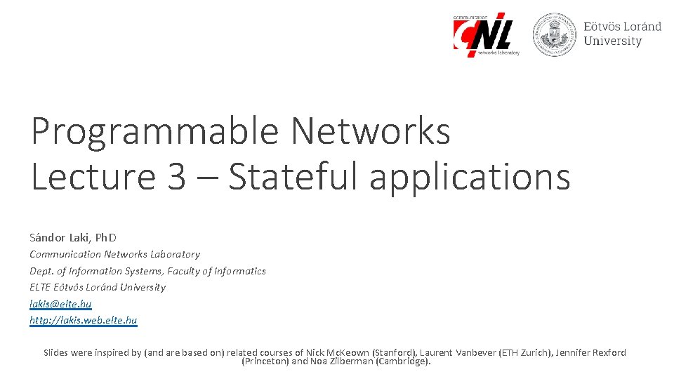 Programmable Networks Lecture 3 – Stateful applications Sándor Laki, Ph. D Communication Networks Laboratory