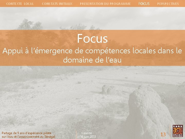 CONTEXTE LOCAL CONSTATS INITIAUX PRESENTATION DU PROGRAMME FOCUS PERSPECTIVES Focus Appui à l’émergence de