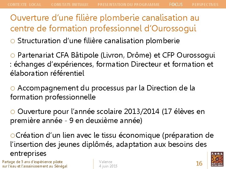 CONTEXTE LOCAL CONSTATS INITIAUX PRESENTATION DU PROGRAMME FOCUS PERSPECTIVES Ouverture d’une filière plomberie canalisation