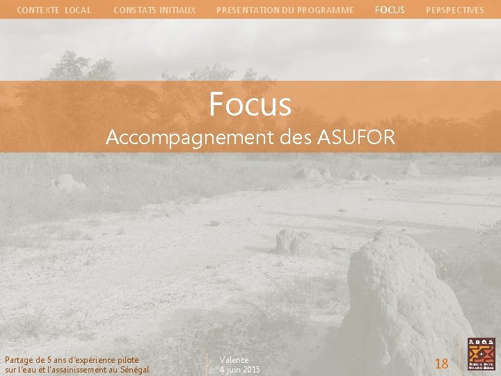 CONTEXTE LOCAL CONSTATS INITIAUX PRESENTATION DU PROGRAMME FOCUS PERSPECTIVES Focus Accompagnement des ASUFOR Partage