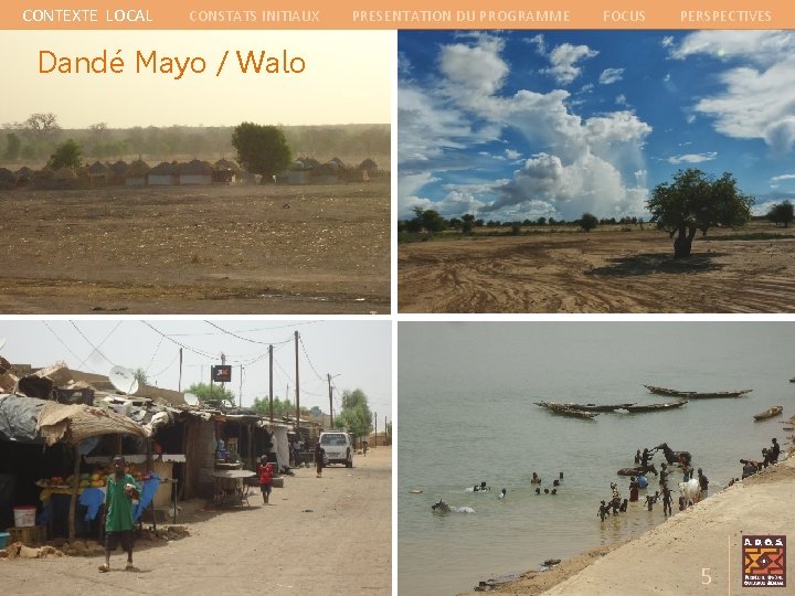 CONTEXTE LOCAL CONSTATS INITIAUX PRESENTATION DU PROGRAMME FOCUS PERSPECTIVES Dandé Mayo / Walo 5