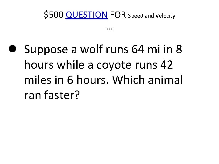 $500 QUESTION FOR Speed and Velocity … Suppose a wolf runs 64 mi in