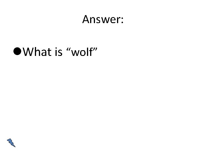 Answer: What is “wolf” 