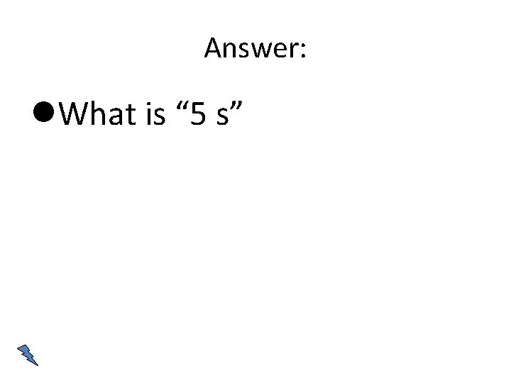 Answer: What is “ 5 s” 