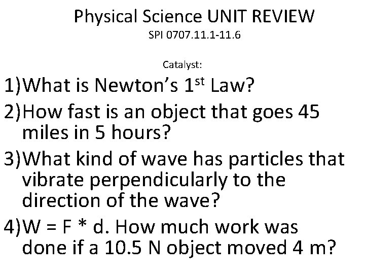Physical Science UNIT REVIEW SPI 0707. 11. 1 -11. 6 Catalyst: 1)What is Newton’s