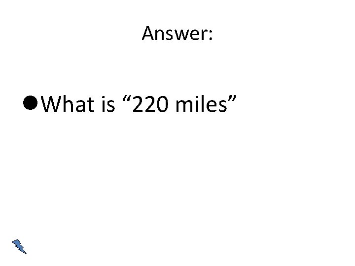 Answer: What is “ 220 miles” 