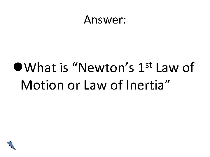 Answer: st 1 What is “Newton’s Law of Motion or Law of Inertia” 