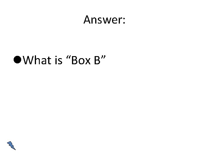 Answer: What is “Box B” 